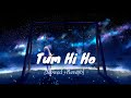 Tum hi ho slowed  reverb arijit singh mithoon  aashiqui 2 divyanshu