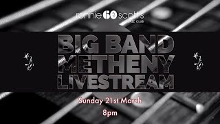 Lockdown sessions - Big Band Metheny: 21/03/2021 8PM