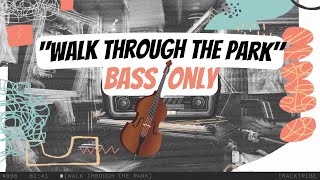 Walk Through the Park [Bass Only] - TrackTribe