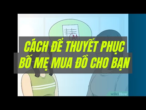 Video Cách để Thuyết phục bố mẹ mua đồ cho bạn | WikiHow... - youtube