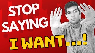 Stop Saying 'I want' in English!