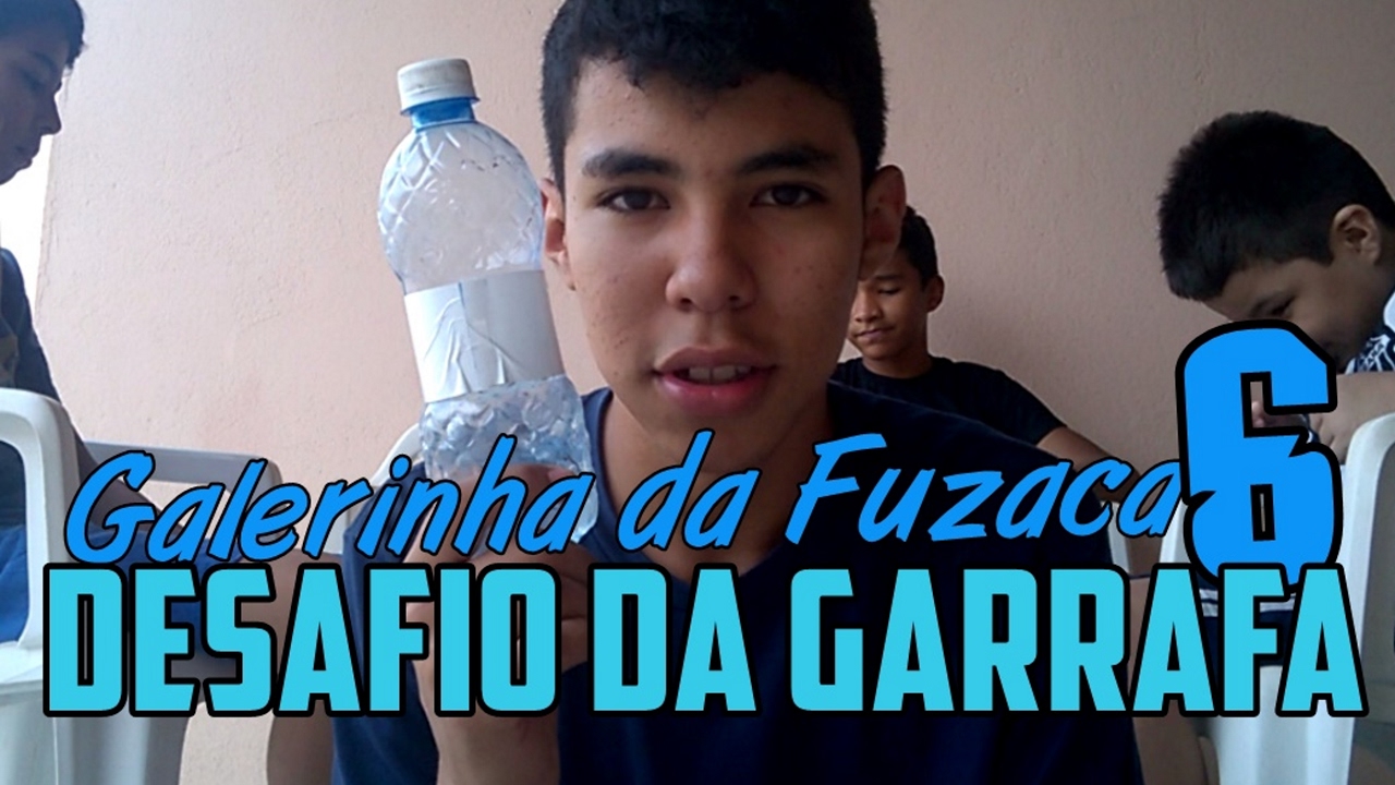 Galerinha da Fuzaca 6 - Desafio da Garrafa