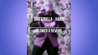 Hard Drive - Griffinilla - Slowed X Reverb