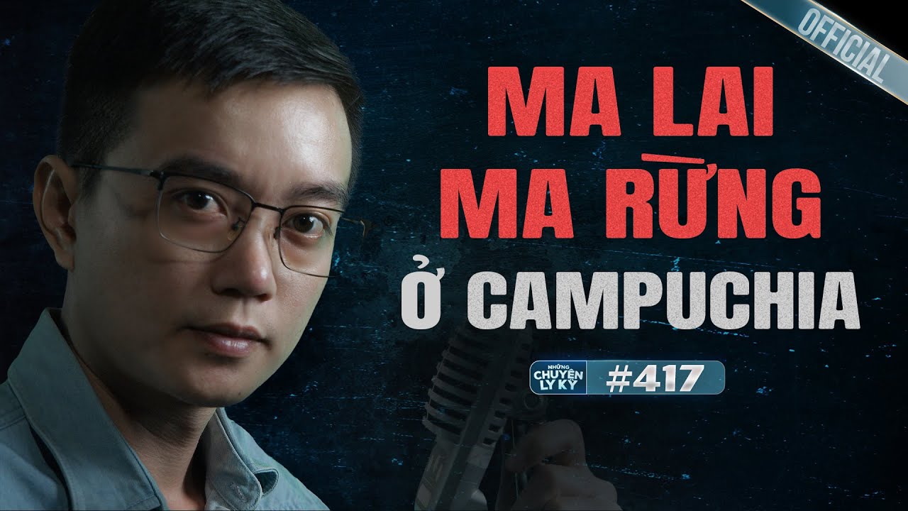 MA LAI - MA RỪNG TRÊN ĐẤT CAMPUCHIA | Chuyện tâm linh Nguyễn Huy kể