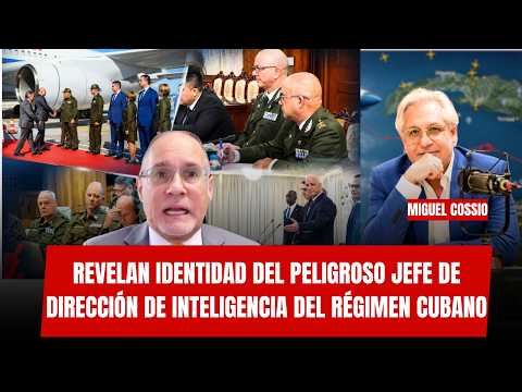 AL DESCUBIERTO: revelan identidad del PELIGROSO jefe de Dirección de Inteligencia del régimen cubano