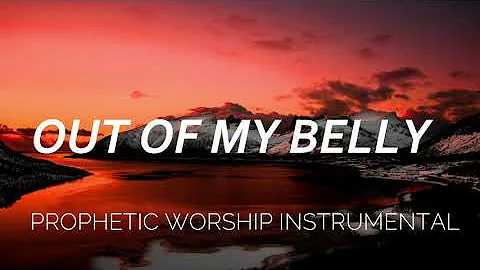 OUT MY BELLY | DEEP PROPHETIC WORSHIP INSTRUMENTAL | PROSPA OCHIMANA