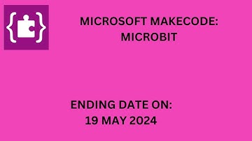 Microsoft MakeCode Microbit: Ending Date 19 May 2024