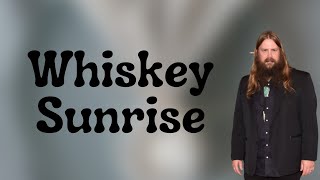 Chris Stapleton - Whiskey Sunrise (Lyrics)