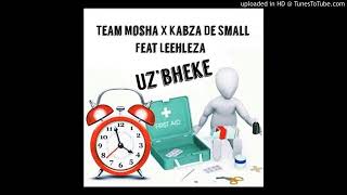 Team Mosha x Kabza De Small feat  Leehleza   U'zbheke360p1