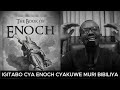 UBWIRU KU GITABO CYA ENOCK CYAKUWE MURI BIBILIYA