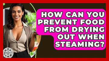 How Can You Prevent Food From Drying Out When Steaming? - The Skillful Chef
