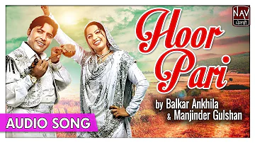 Hoor Pari (Official Song) | Balkar Ankhila, Manjinder Gulshan | Hit Punjabi Audio Song | Priya Audio