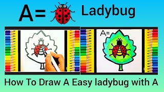 A = Ladybug 🐞 Drawing And Colouring For kids| #easydrawing ,#howtodraw ,@lovuart .