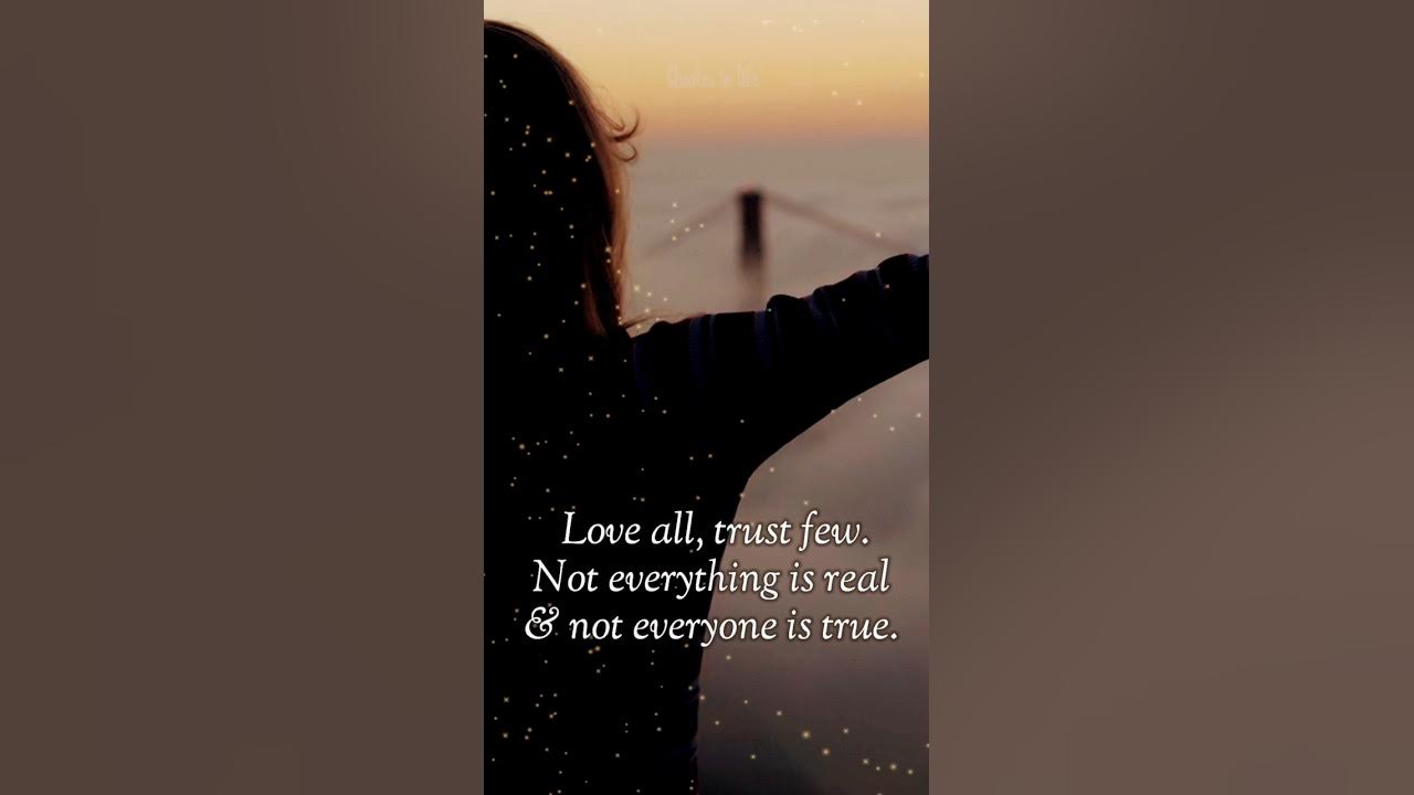 Love All trust Few Not Everything Is Real Not Everyone Is True love-all-trust-few-not-everything-is-real-not-everyone-is-true