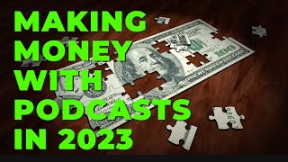 Making Money with Podcasts in 2023: A Step-by-Step Guide