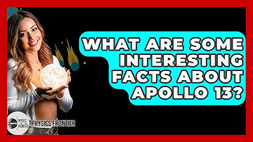What Are Some Interesting Facts About Apollo 13? - Physics Frontier