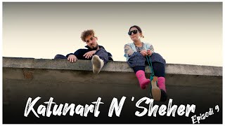 Katunart N'sheher - Episodi 9