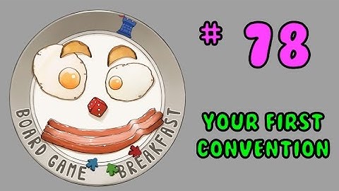 Board Game Breakfast: Episode 78 - Your First Convention