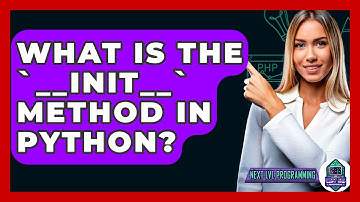 What Is The `__init__` Method In Python? - Next LVL Programming