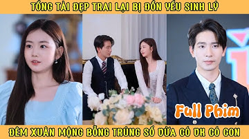 Tổng Tài Đẹp Trai Lại Bị Đồn Yếu Sinh Lý - Đêm Xuân Mộng Bỗng Dưng Trúng Số Vừa Có Vợ Vừa Có Con
