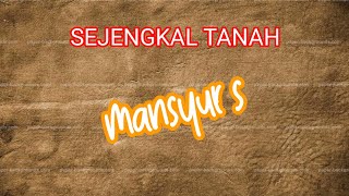 SEJENGKAL TANAH MANSYUR S COVER LIRIK
