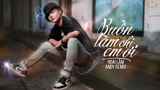 Video thumbnail of "Buồn Làm Chi Em Ơi (Andy Remix) - Hoài Lâm | Nhạc Trẻ Remix Bass Cực Căng"