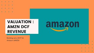 Valuation: Amazon (AMZN) DCF Stock Valuation and Analysis - Part 1 - Revenue Forecast