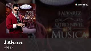 J Alvarez Ahi Eh Otro Nivel De Musica Audio