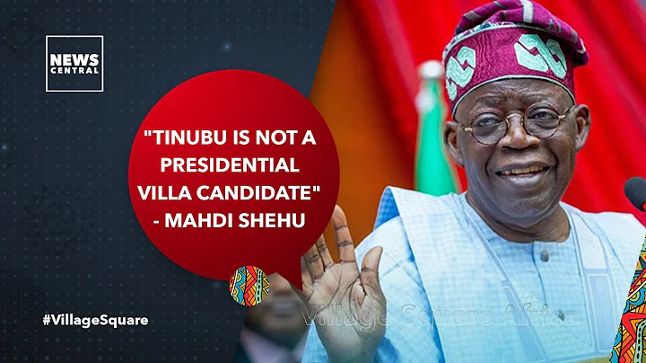 "Tinubu Is Not a Presidential Villa Candidate" - Mahdi Shehu | Nigeria 2023 Elections