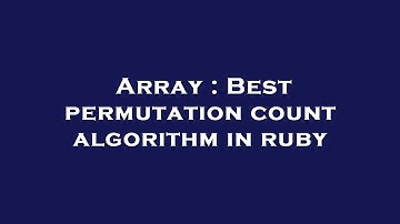 Array : Best permutation count algorithm in ruby