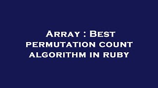 Famous Array : Best permutation count algorithm in ruby Profile