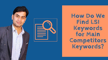 How Do We Find LSI Keywords for Main Competitors Keywords