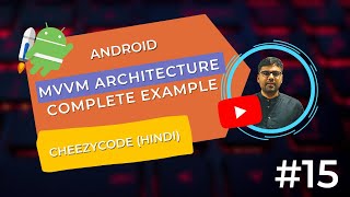 Android MVVM Architecture Complete Example in Hindi | CheezyCode - #15