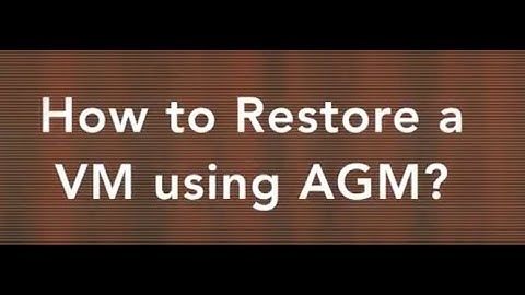 How to Restore a VM using AGM?