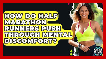 How Do Half Marathon Runners Push Through Mental Discomfort? - Running Beyond Limits
