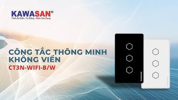 Giới Thiệu | Công Tắc Thông Minh Wifi KAWASAN | CT3N-WIFI-B/W