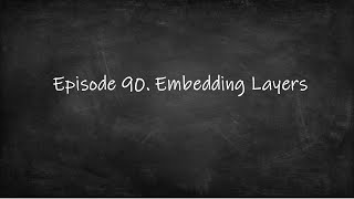 Episode 90. Embedding Layers