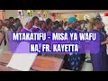 MTAKATIFU MISA YA WAFU NA FR KAYETTA Parokia Ya Mtakatifu Monika Kihonda Morogoro
