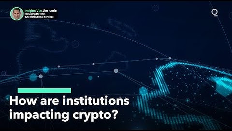 How Will the Institutional Embrace Impact Cryptocurrency?