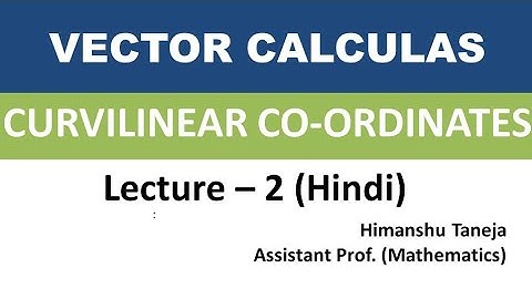 Lecture -2 Curvilinear Coordinates (Cylindrical Coordinates)
