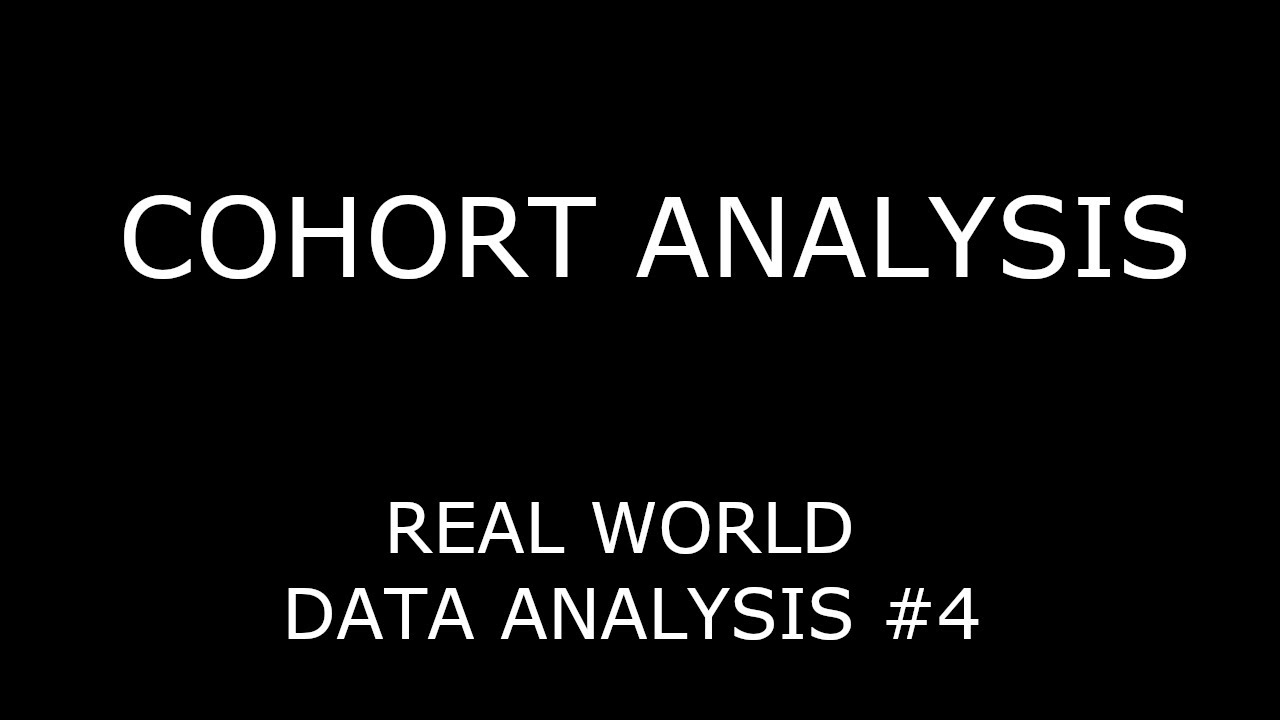 COHORT ANALYSIS ► Real World Data Analysis #4