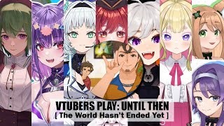 Vtubers Play Until Then: The World Hasn't Ended Yet [ 3rd Loop ]