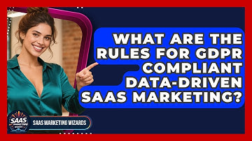 What Are The Rules For GDPR Compliant Data-driven SaaS Marketing? - Saas Marketing Wizards