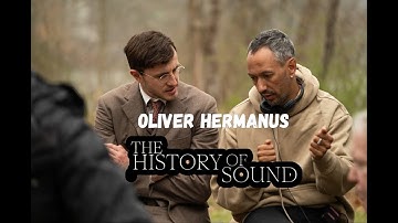 Oliver Hermanus on the Journey of THE HISTORY OF SOUND, Working with Paul Mescal and Josh O