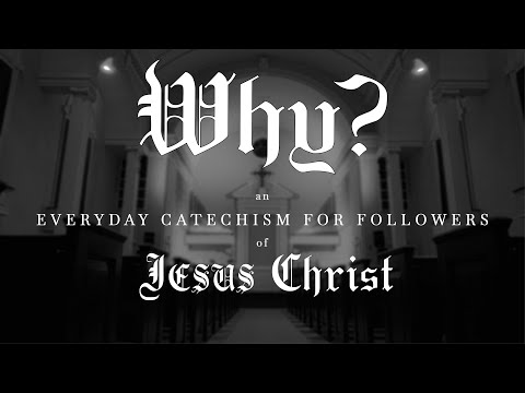 Why? | An Everyday Catechism For Followers of Jesus Christ