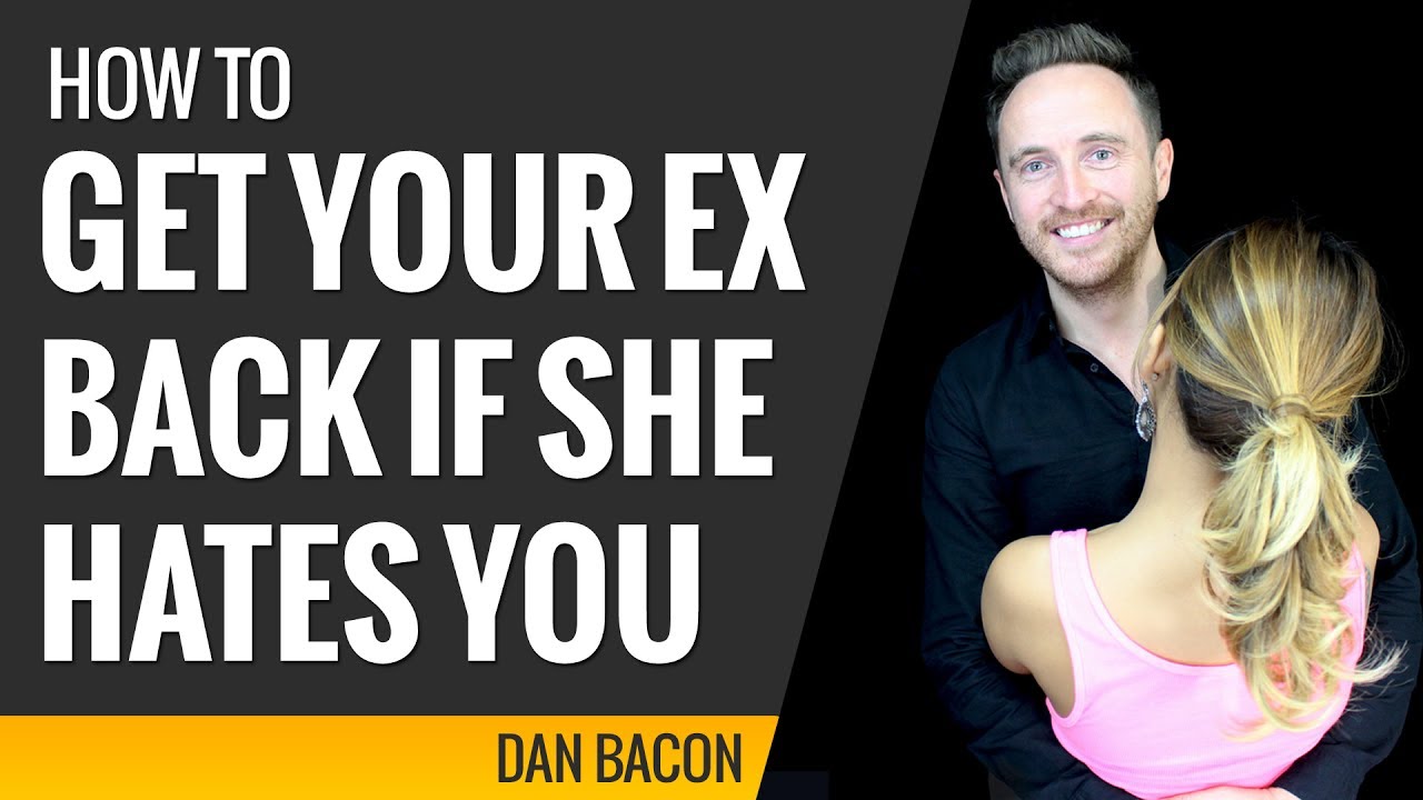 What to do if your ex girlfriend hates you