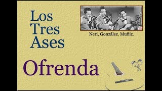 Los Tres Ases: Ofrenda  -  (letra y acordes) chords