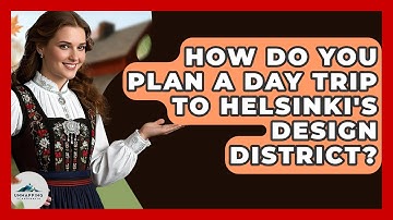 How Do You Plan A Day Trip To Helsinki