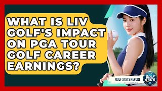 What Is LIV Golf's Impact On PGA Tour Golf Career Earnings? - Golf Stats Report