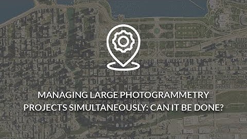Managing Large Photogrammetry Projects Simultaneously: Can It Be Done?